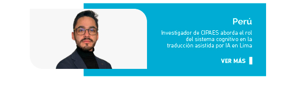 Perú. Investigador de CIPAES aborda el rol del sistema cognitivo en la traducción asistida por IA en Perú