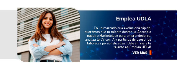 En un mercado que evoluciona rápido, queremos que tu talento destaque. Accede a nuestro Marketplace para emprendedores, analiza tu CV con IA y participa de asesorías laborales personalizadas. ¡Dale vitrina a tu talento en Emplea UDLA! 