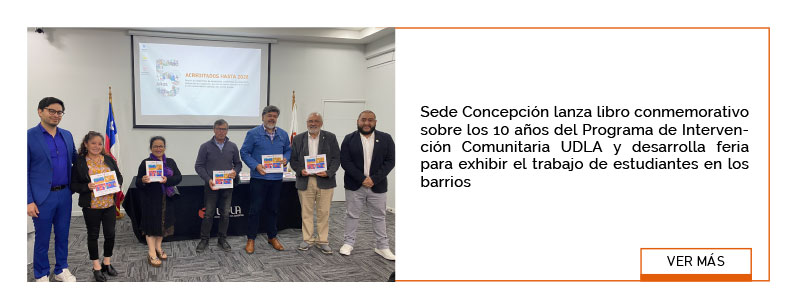 Sede Concepción lanza libro conmemorativo sobre los 10 años del Programa de Intervención Comunitaria UDLA y desarrolla feria para exhibir el trabajo de estudiantes en los barrios