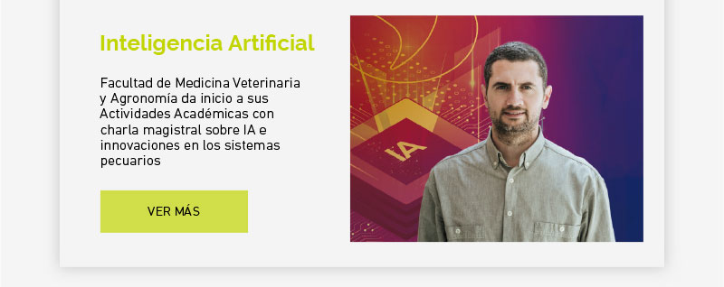 Facultad de Medicina Veterinaria y Agronomía da inicio a sus Actividades Académicas con charla magistral sobre IA e innovaciones en los sistemas pecuarios 