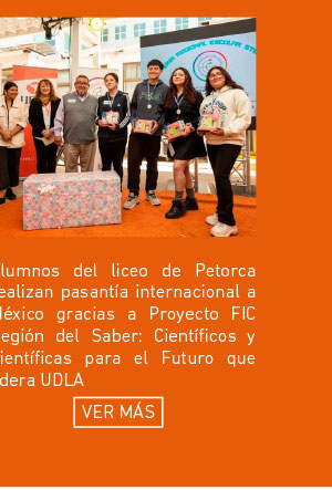 Estudiantes de liceo de Petorca realizan pasantía internacional a México gracias a Proyecto FIC Región del Saber: Científicos y Científicas para el Futuro que lidera UDLA