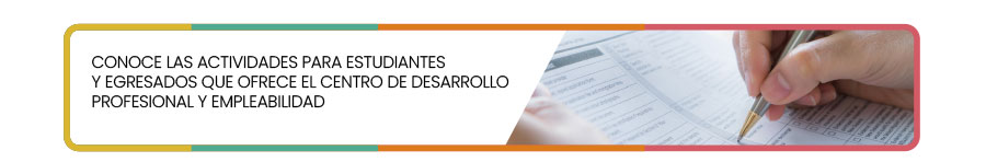 Conoce las actividades para estudiantes y egresados que ofrece el Centro de Desarrollo Profesional y Empleabilidad