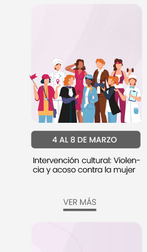 4 al 8 de marzo: Intervención Cultural: Violencia y Acoso contra la mujer