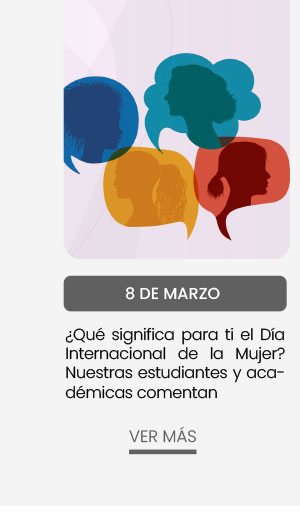 8 de marzo: ¿Qué significa para ti el Día Internacional de la Mujer? Nuestras estudiantes y académicas comentan