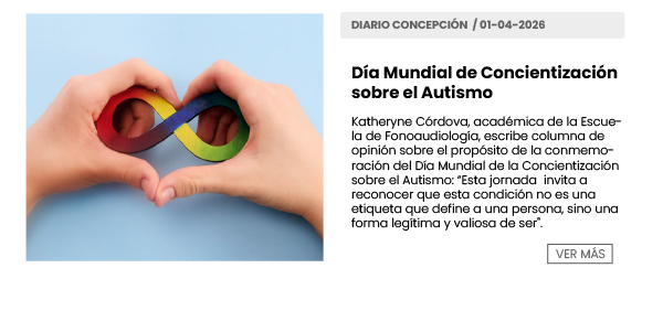 Día Mundial de Concientización sobre el Autismo | Katheryne Córdova, académica de la Escuela de Fonoaudiología, escribe columna de opinión sobre el propósito de la conmemoración del Día Mundial de la Concientización sobre el Autismo: Esta jornada  invita a reconocer que esta condición no es una etiqueta que define a una persona, sino una forma legítima y valiosa de ser | Diario Concepción 