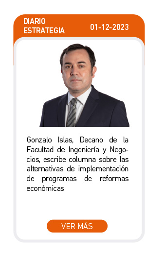 Gonzalo Islas, Decano de la Facultad de Ingeniería y Negocios, escribe columna sobre las alternativas de implementaciónmde programas de reformas económicas