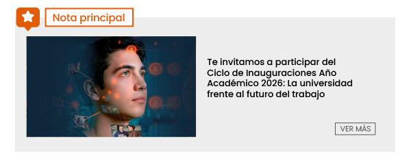 Nota principal | Te invitamos a participar del Ciclo de Inauguraciones Año Académico 2026: La Universidad frente al futuro del trabajo 