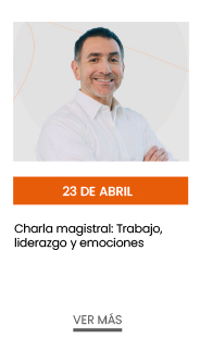 23 de abril. Charla magistral: Trabajo, liderazgo y emociones 