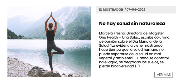 No hay salud sin naturaleza | Marcela Fresno, Directora Magíster One Health – Una Salud, escribe columna de opinión sobre el Día Mundial de la Salud: “La evidencia viene mostrando hace tiempo que la salud humana no puede separarse de la salud animal, vegetal y ambiental. Cuando se contamina el agua, se degradan los suelos, se pierde biodiversidad (…) \ El Mostrador