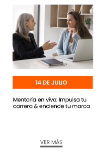 14 de julio. Mentoría en vivo: Impulsa tu carrera & enciende tu marca  