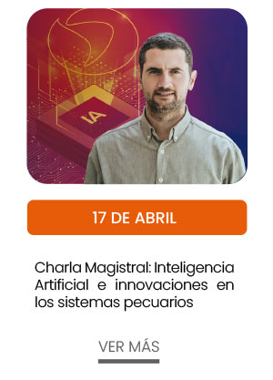 17 de abril. Charla Magistral: Inteligencia Artificial e innovaciones en los sistemas pecuarios