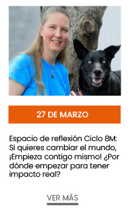 Espacio de reflexión Ciclo 8M: Si quieres cambiar el mundo, ¡Empieza contigo mismo! ¿Por dónde empezar para tener impacto real?