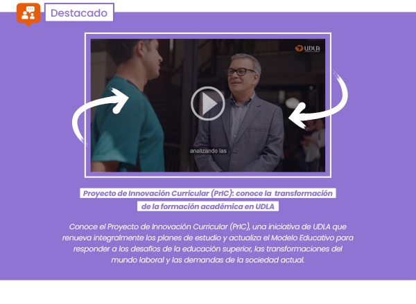 Proyecto de Innovación Curricular (PrIC): conoce la transformación de la formación académica en UDLA
