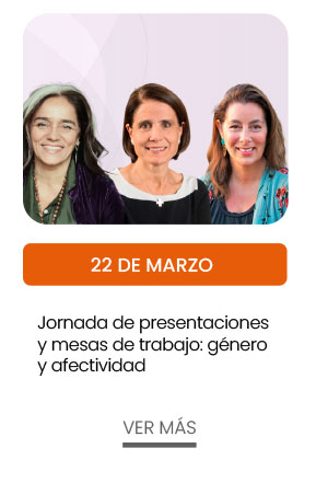 22 de marzo: Jornada de presentaciones y mesas de trabajo: Género y afectividad