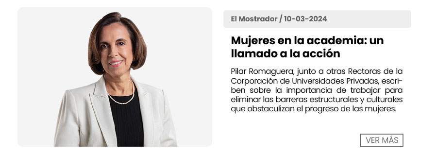 Pilar Romaguera, junto a otras Rectoras de la Corporación de Universidades Privadas, escriben sobre la importancia de trabajar para eliminar las barreras estructurales y culturales que obstaculizan el progreso de las mujeres.
