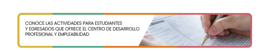 Conoce las actividades para estudiantes y egresados que ofrece el Centro de Desarrollo Profesional y Empleabilidad