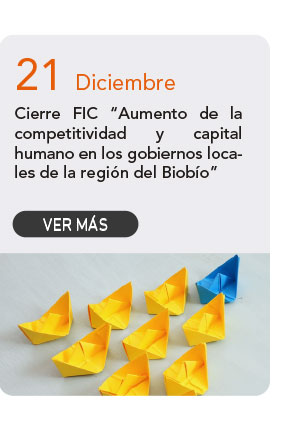 21 Diciembre - Cierre FIC “Aumento de la competitividad y capital humano en los gobiernos locales de la región del Biobío”