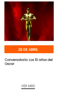 28 de abril. Conversatorio: Los 10 años del Oscar 