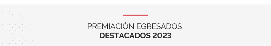 Premiación Egresados Destacados 2023