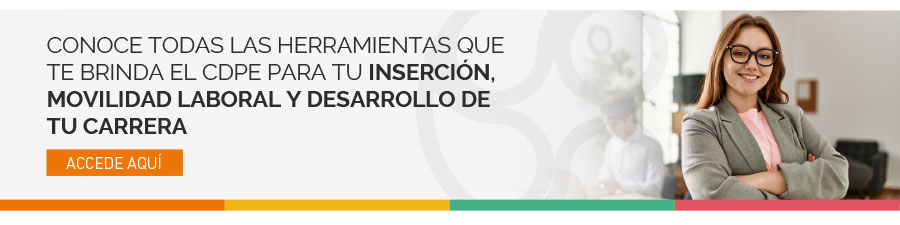 Conoce todas las herramientas que te brinda el CDPE para tu inserción, movilidad laboral y desarrollo de tu carrera