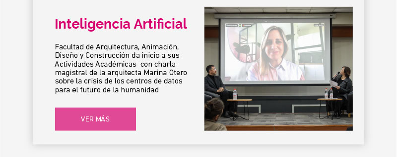 Facultad de Arquitectura, Animación, Diseño y Construcción da inicio a sus Actividades Académicas  con charla magistral de la arquitecta Marina Otero sobre la crisis de los centros de datos para el futuro de la humanidad
