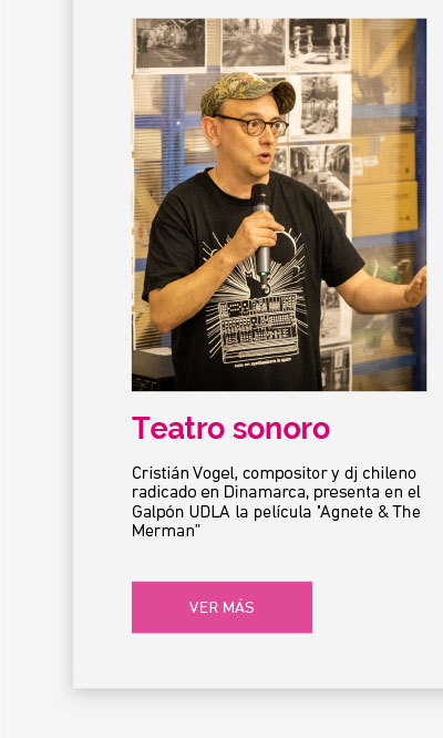 Cristián Vogel, compositor y dj chileno radicado en Dinamarca, presenta en el Galpón UDLA la película "Agnete & The Merman”
