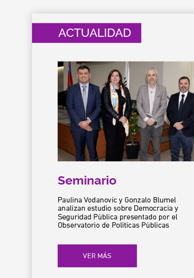 Paulina Vodanovic y Gonzalo Blumel analizan estudio sobre Democracia y Seguridad Pública presentado por el Observatorio de Políticas Públicas de UDLA