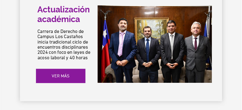 Carrera de Derecho de Campus Los Castaños inicia tradicional ciclo de encuentros disciplinares 2024 con foco en leyes de acoso laboral y 40 horas