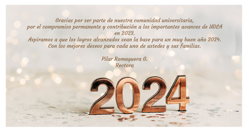Gracias por ser parte de nuestra comunidad universitaria, por el compromiso permanente y contribución a los importantes avances de UDLA en 2023. Aspiramos a que los logros alcanzados sean la base para un muy buen año 2024.


Con los mejores deseos para cada uno de ustedes y sus familias. Pilar Romaguera G. Rectora» width=»600″ height=»329″ style=»width:600px; height: auto; border-collapse:collapse;display:block;» border=»0″ /></td>
</tr>
<tr>
<td height=