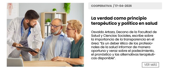 La verdad como principio terapéutico y político en salud | Osvaldo Artaza, Decano de la Facultad de Salud y Ciencias Sociales, escribe sobre la importancia de la transparencia en el área: “Es un deber ético de los profesionales de la salud informar de manera oportuna y veraz sobre el padecimiento, el pronóstico y las alternativas terapéuticas disponible” |  Cooperativa 