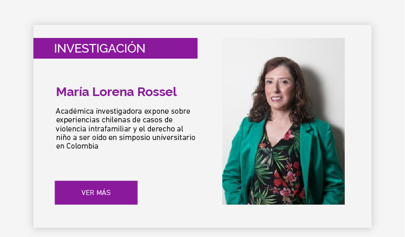 María Lorena Rossel: Académica investigadora expone sobre experiencias chilenas de casos de violencia intrafamiliar y el derecho al niño a ser oído en simposio universitario en Colombia