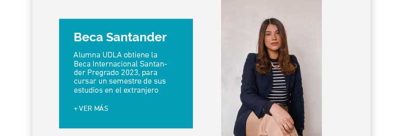 Alumna UDLA obtiene la Beca Internacional Santander Pregrado 2023, para cursar un semestre de sus estudios en el extranjero