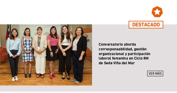 DESTACADO | Conversatorio aborda corresponsabilidad, gestión organizacional y participación laboral femenina en Ciclo 8M de Sede Viña del Mar
